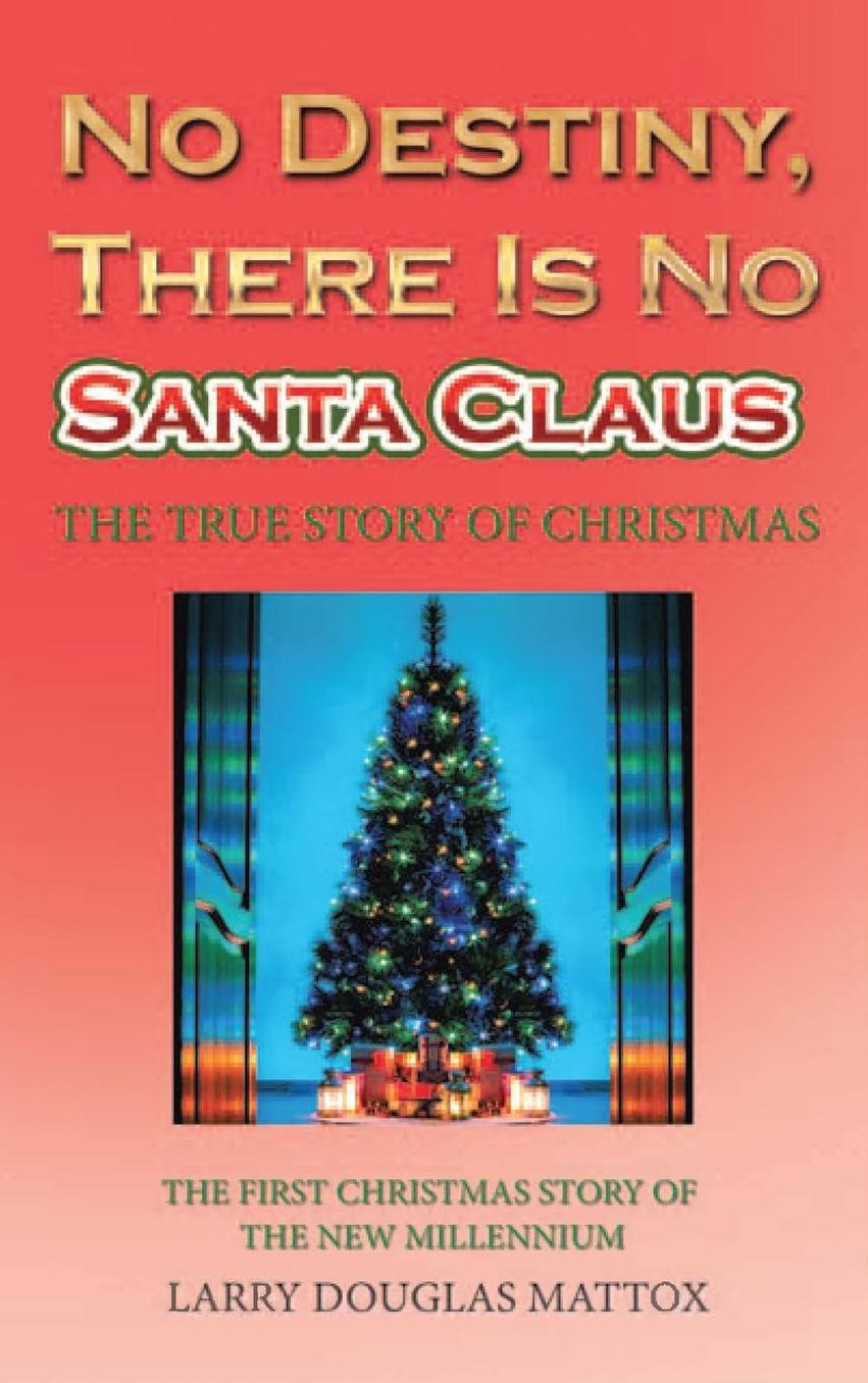 No Destiny, There Is No Santa Claus: The True Story of Christmas
