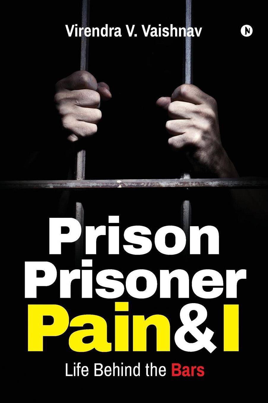 Prison Prisoner Pain & I: Life Behind the Bars