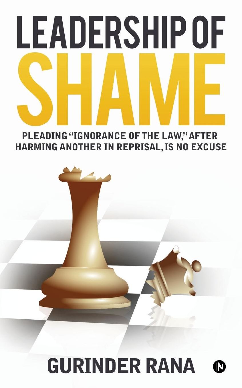 Leadership of Shame: Pleading "Ignorance of the Law", after harming another in reprisal, is no excuse