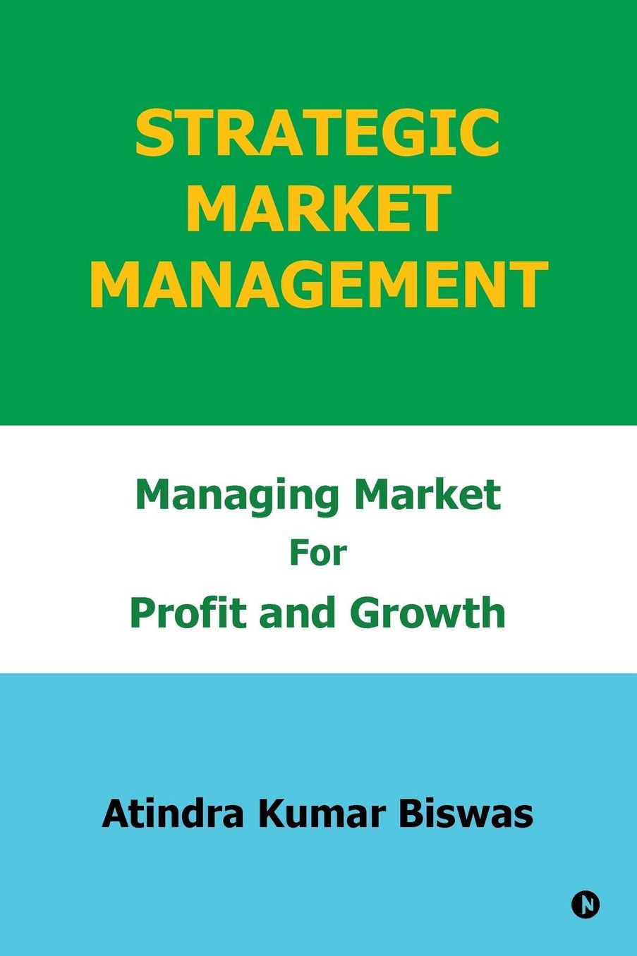 Strategic Market Management: Managing Market for Profit and Growth
