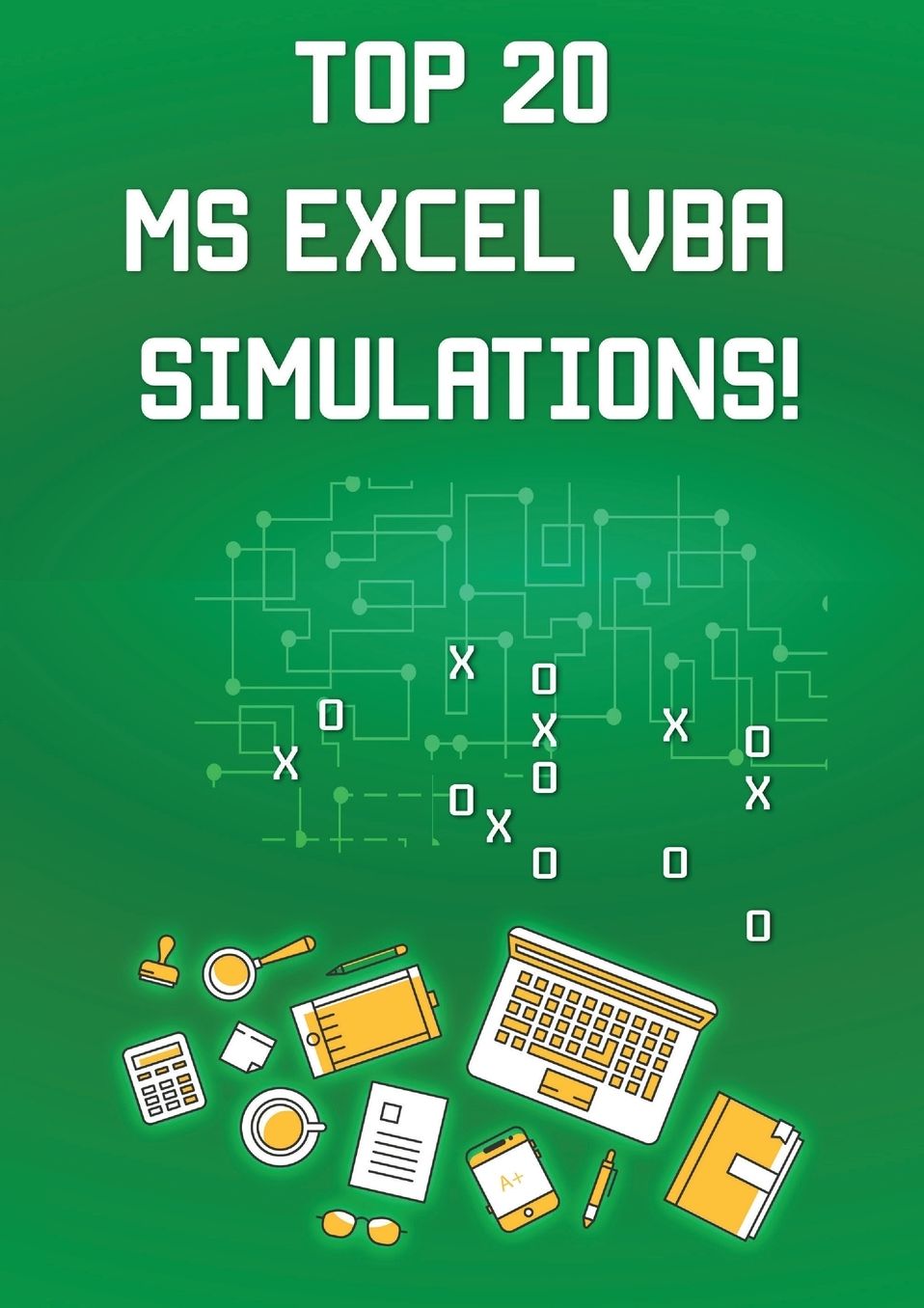 Top 20 MS Excel VBA Simulations!: VBA to Model Risk, Investments, Growth, Gambling, and Monte Carlo Analysis
