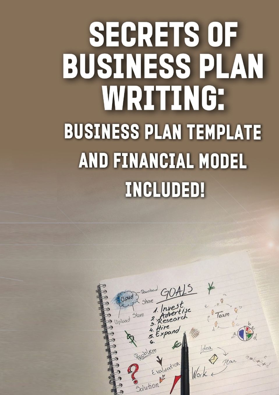 Secrets of Business Plan Writing: : Business Plan Template and Financial Model Included!