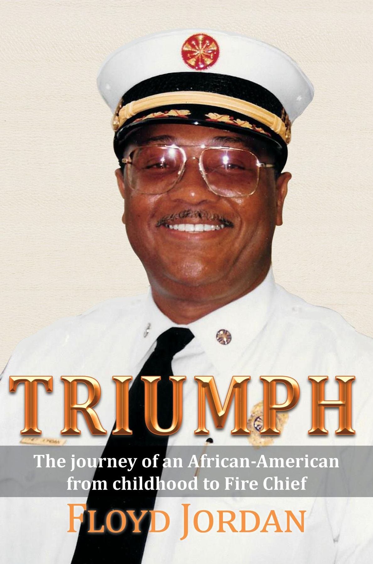 TRIUMPH: The journey of an African-American from childhood to Fire Chief