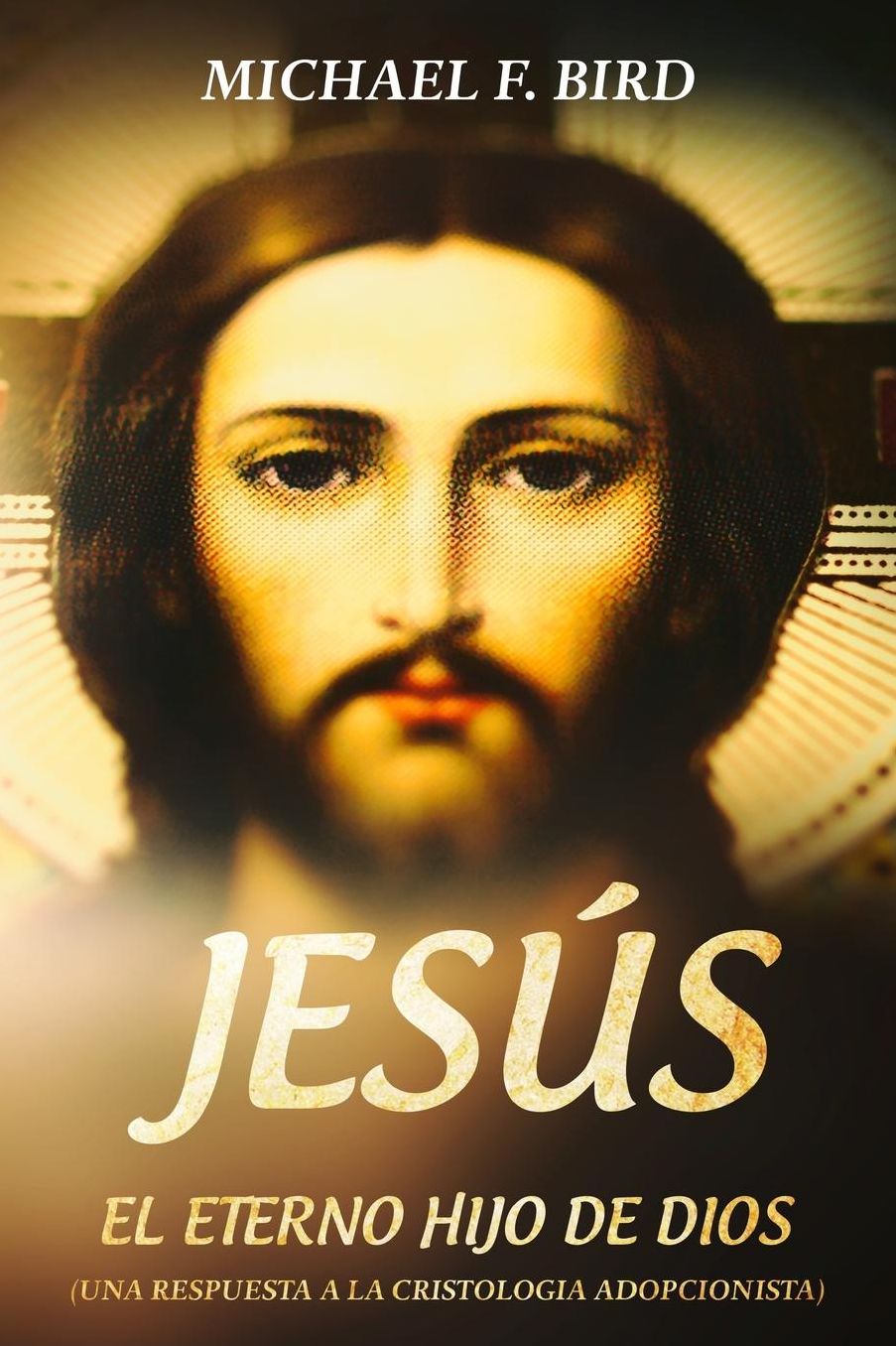Jesus el Eterno Hijo de Dios: Una Respuesta a la Cristologia Adopcionista
