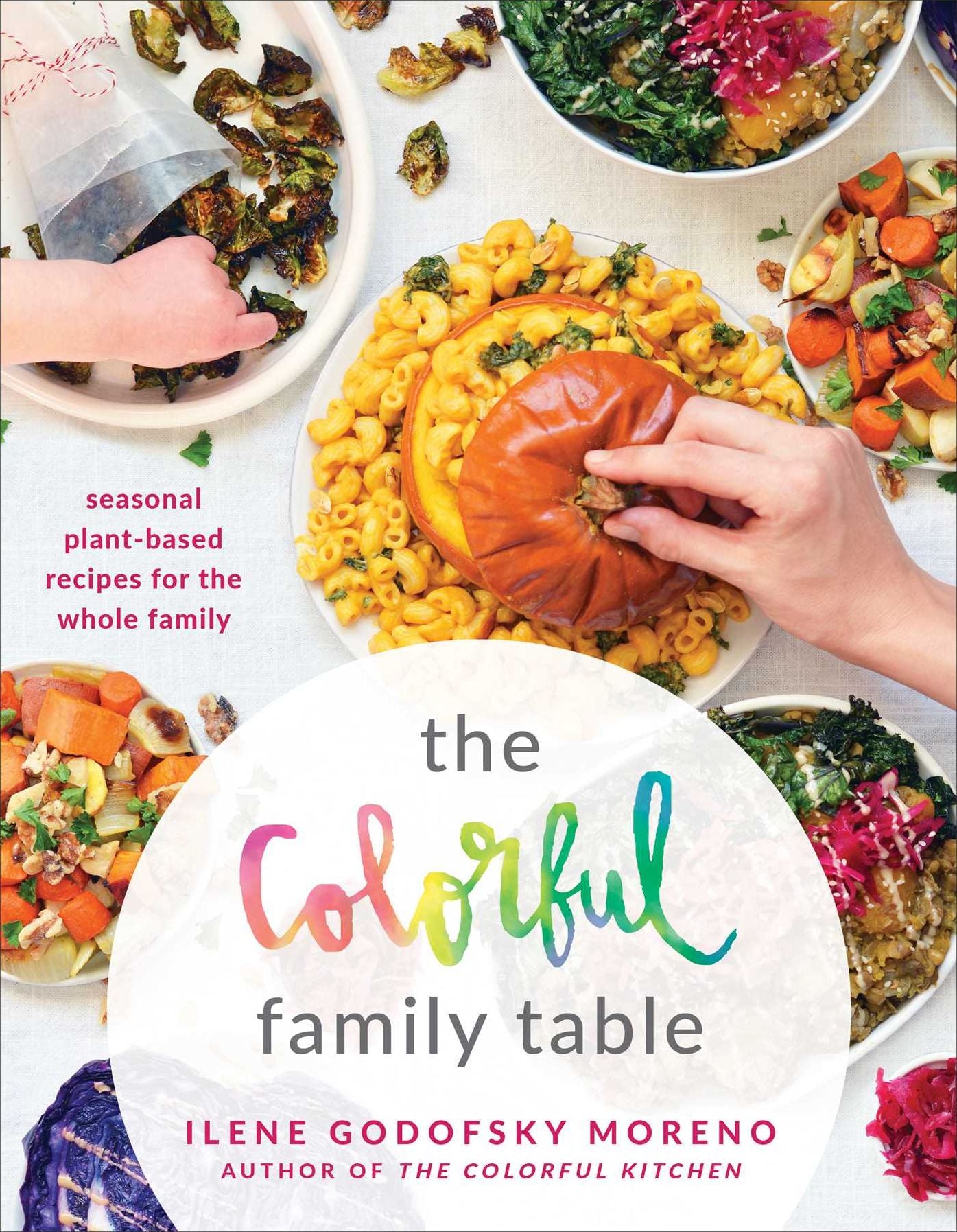 The Colorful Family Table : Seasonal Plant-Based Recipes for the Whole Family