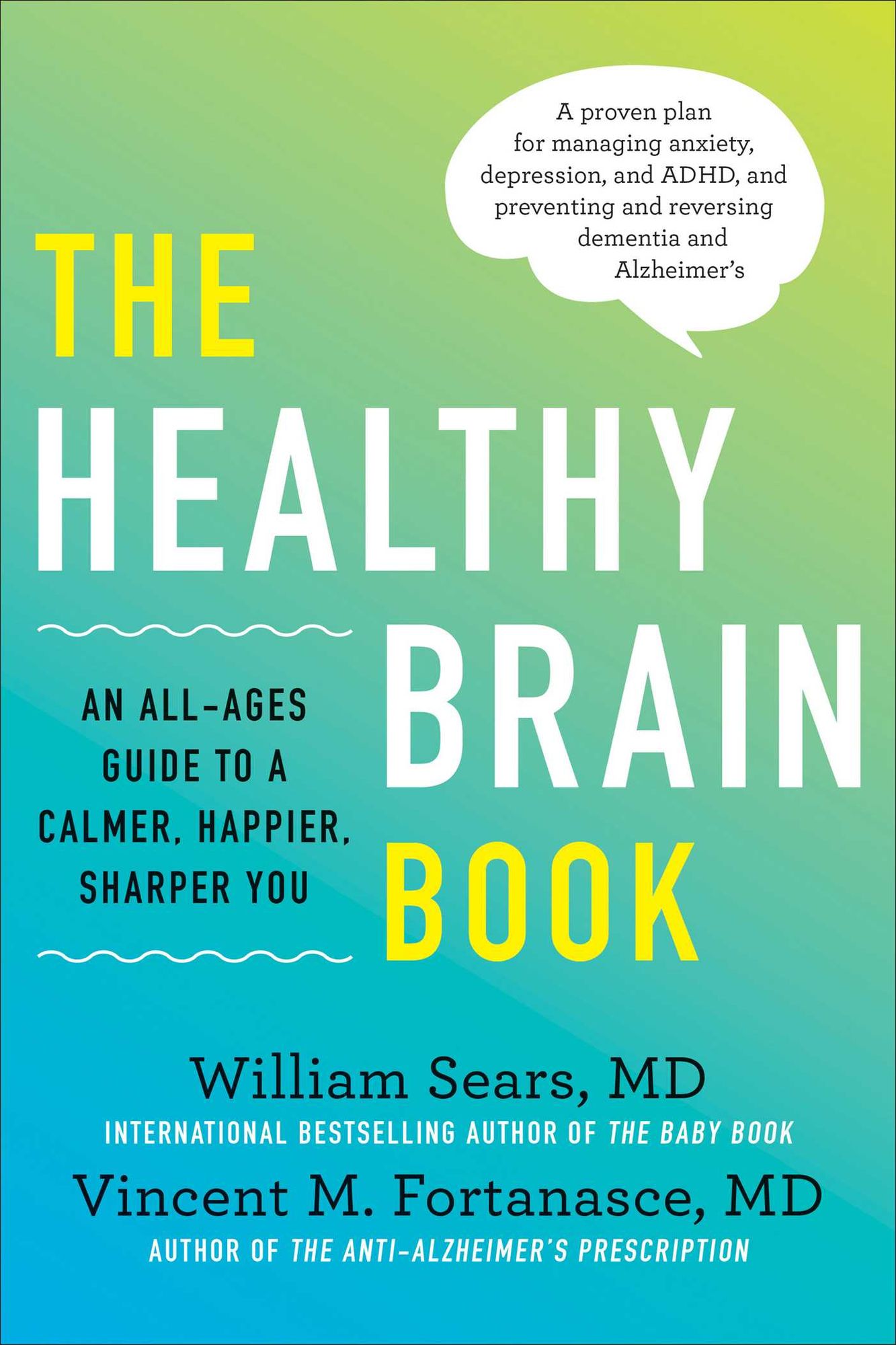 The Healthy Brain Book : An All-ages Guide to a Calmer, Happier, Sharper You: a Proven Plan for Managing Anxiety, Depression, and ADHD, and Preventing and Reversing Dementia and Alzheimer's