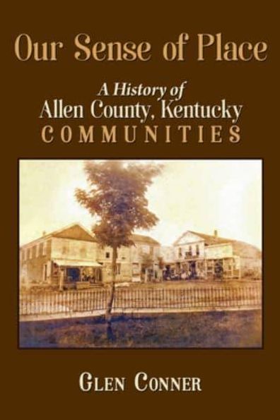 OUR SENSE OF PLACE A History of Allen County, Kentucky Communities