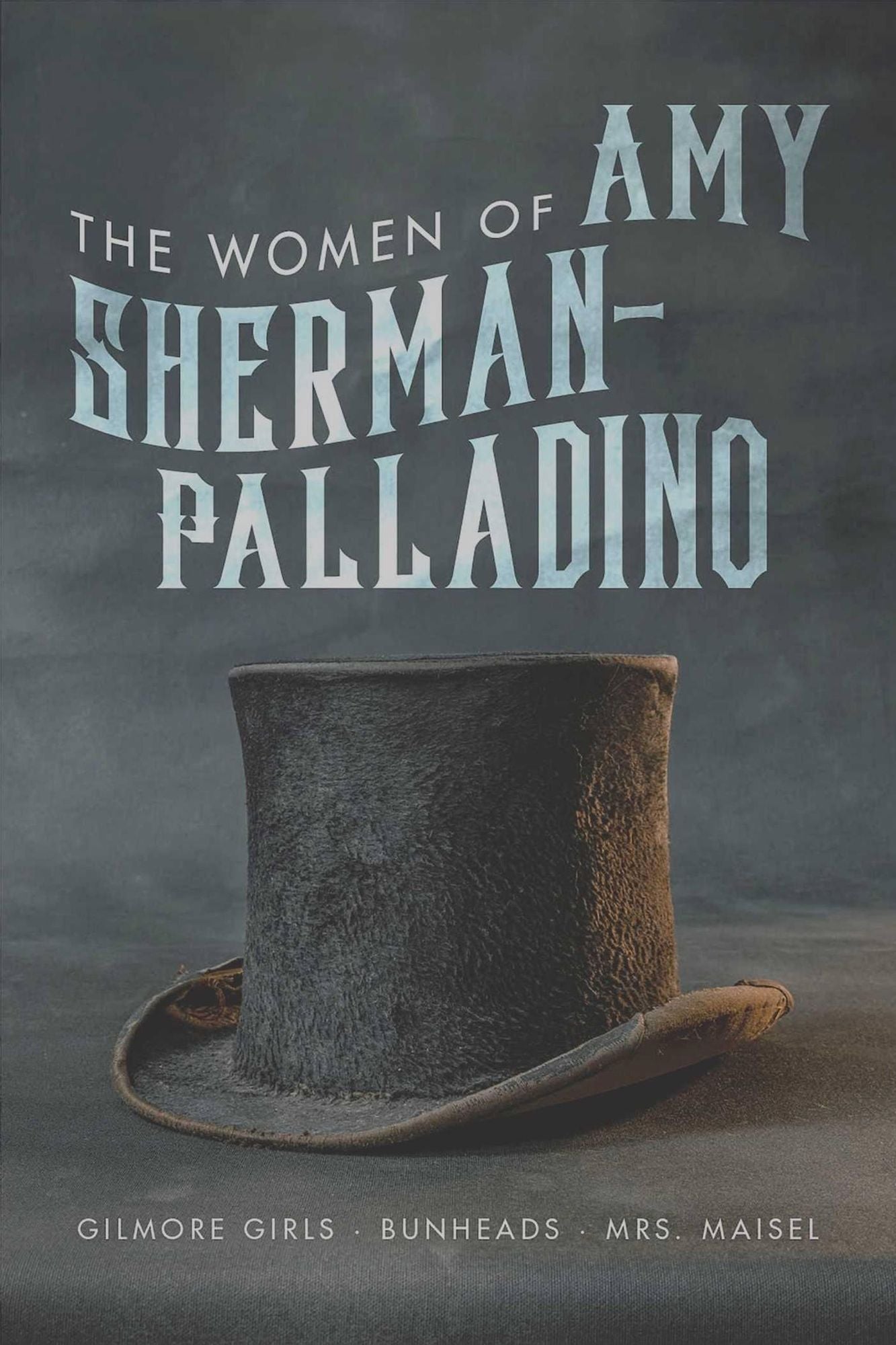 The Women of Amy Sherman-Palladino : Gilmore Girls, Bunheads and Mrs. Maisel