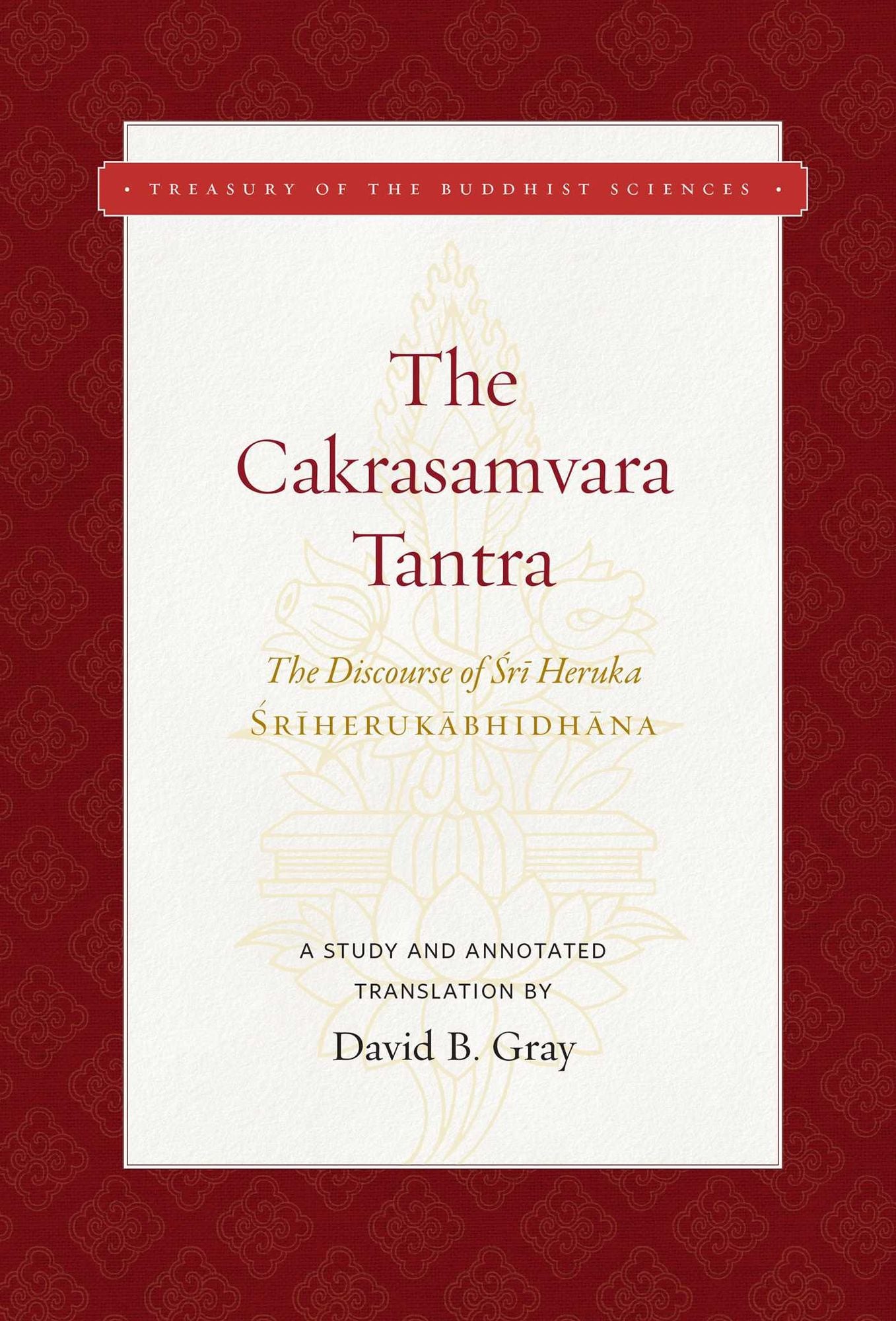 The Cakrasamvara Tantra (the Discourse of Sri Heruka): A Study and Annotated Translation