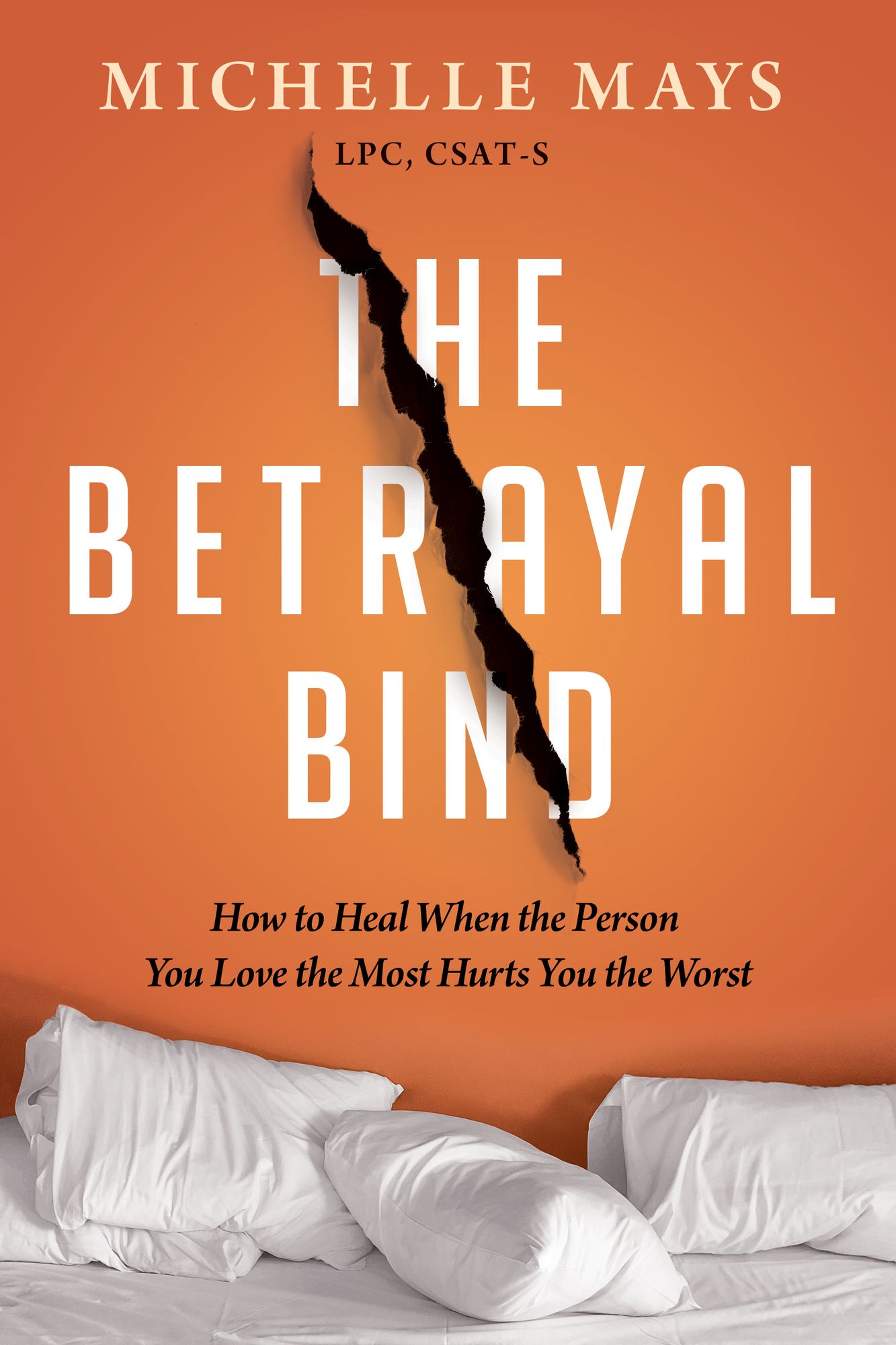 The Betrayal Bind: How to Heal When the Person You Love the Most Has Hurt You the Worst
