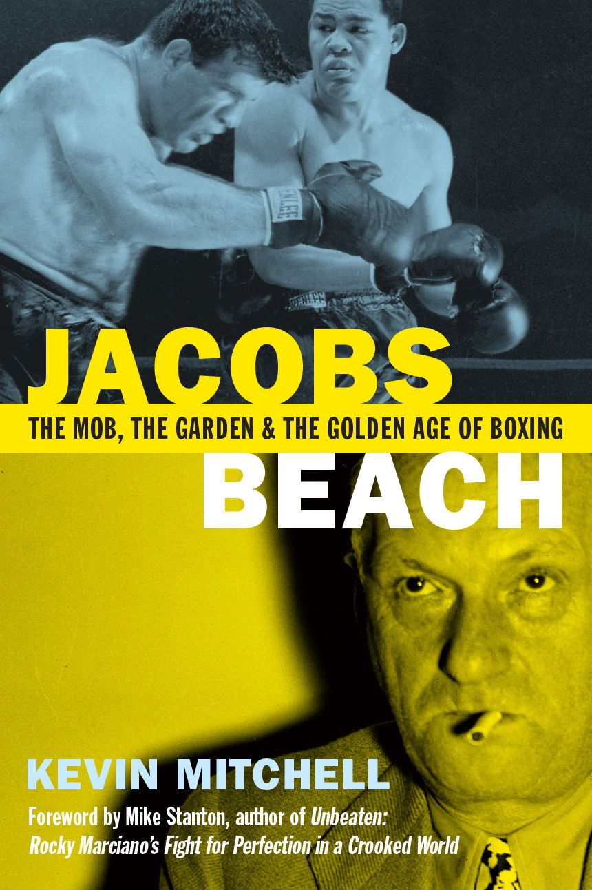 Jacobs Beach : The Mob, the Garden & the Golden Age of Boxing