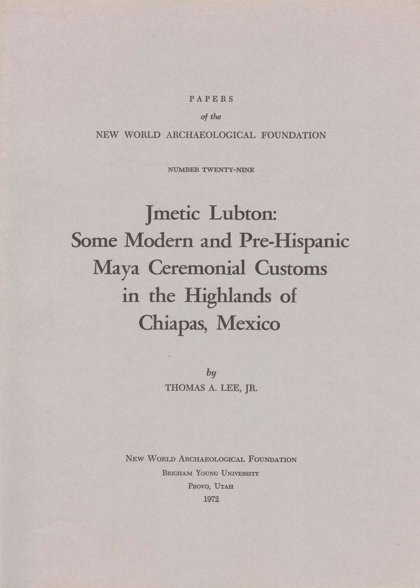 Jmetic Lubton: Some Modern and Pre-Hispanic Maya Ceremonial Customs in the Highlands of Chiapas, Mexico Number 29