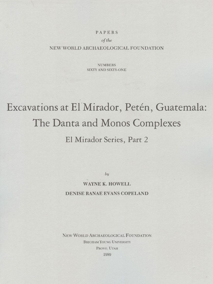 Excavations at El Mirador, Peten, Guatemala: The Danta and Monos Complexes El Mirador, Number 60-61