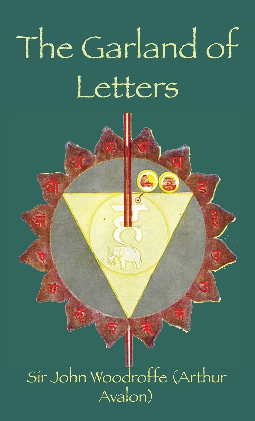 The Garland of Letters: STUDIES IN THE MANTRA-SASTRA