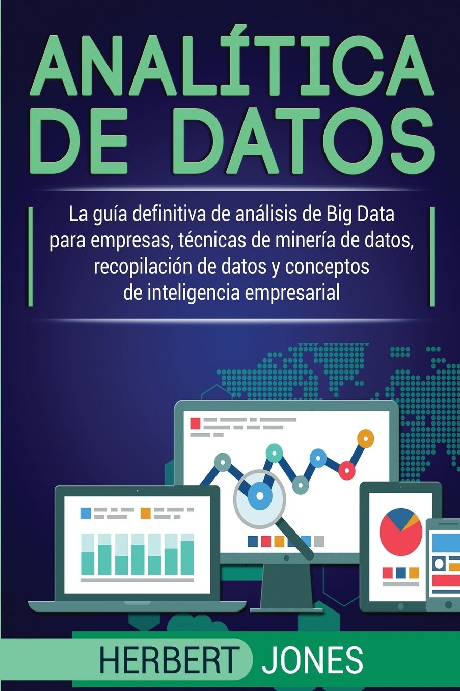 Analï¿½tica de datos: La guï¿½a definitiva de anï¿½lisis de Big Data para empresas, tï¿½cnicas de minerï¿½a de datos, recopilaciï¿½n de datos y conceptos de inteligencia empresarial