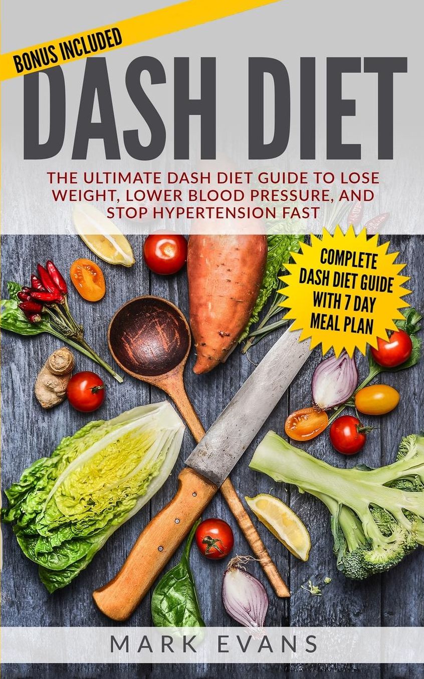 DASH Diet: The Ultimate DASH Diet Guide to Lose Weight, Lower Blood Pressure, and Stop Hypertension Fast (DASH Diet Series) (Volume 2)