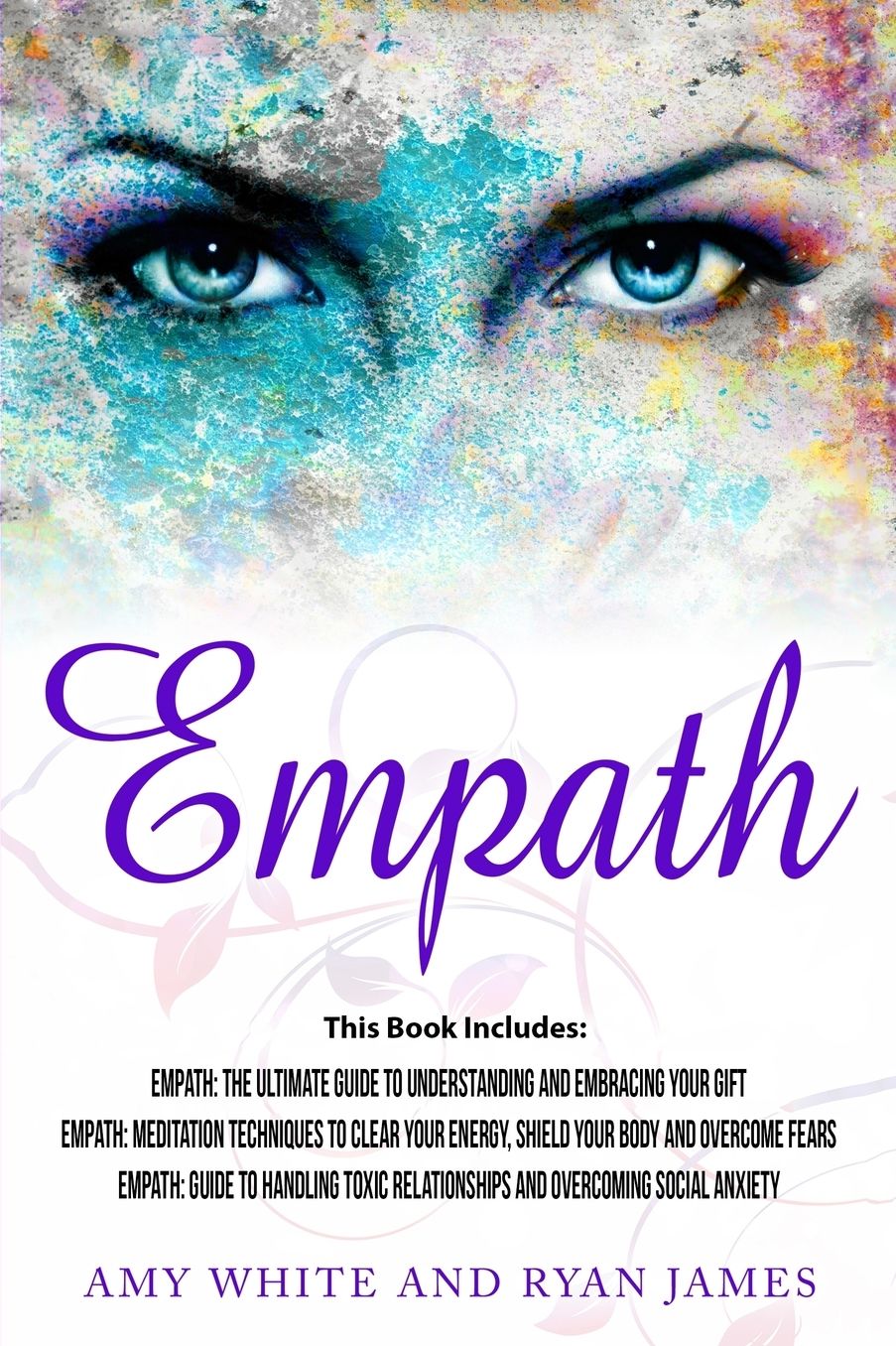 Empath: 3 Manuscripts - Empath: The Ultimate Guide to Understanding and Embracing Your Gift, Empath: Meditation Techniques to shield your body, ... Relationships (Empath Series) (Volume 4)