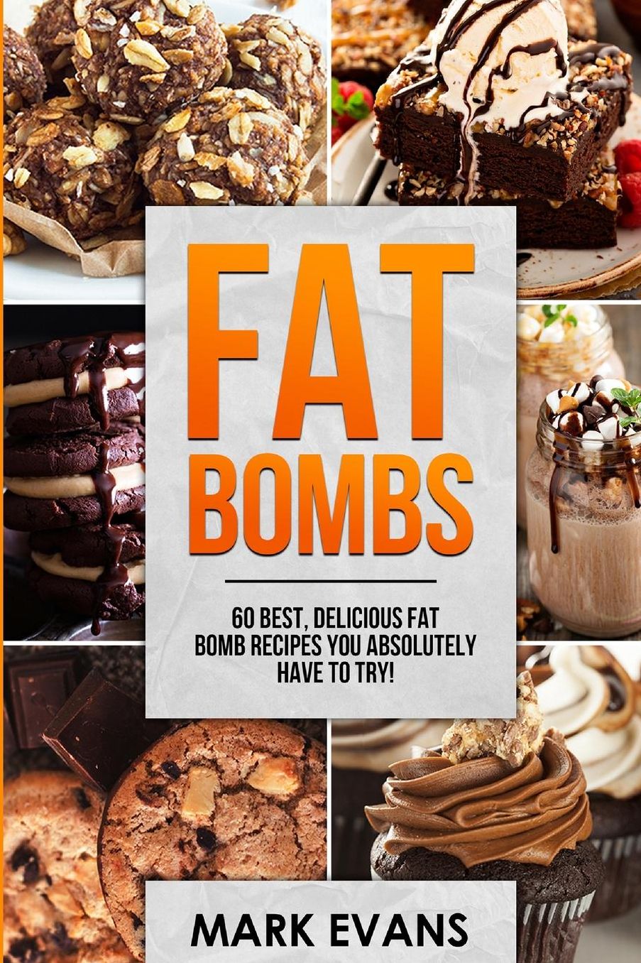 Fat Bombs: 60 Best, Delicious Fat Bomb Recipes You Absolutely Have to Try! (Volume 1)