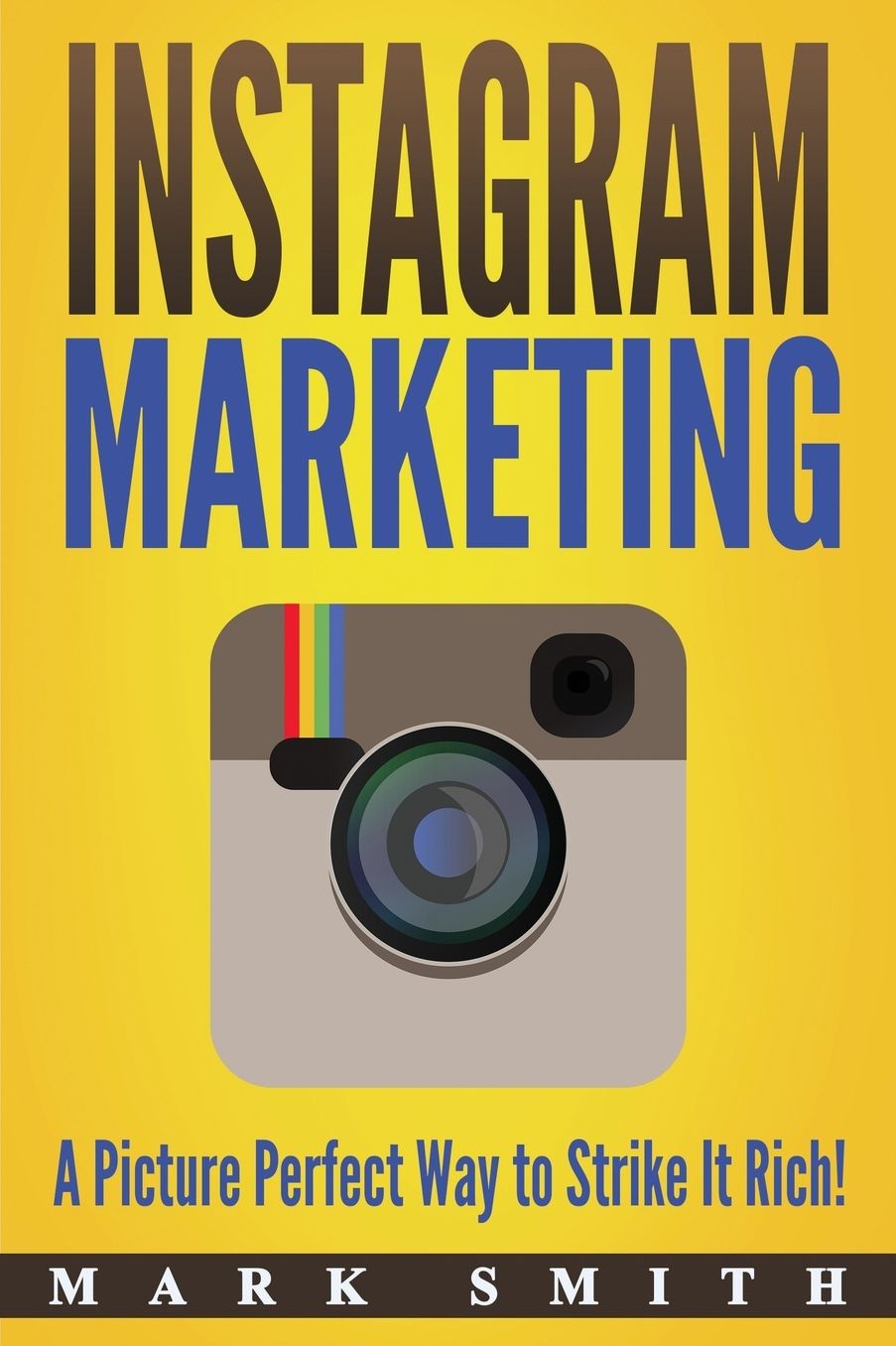 Instagram Marketing: A Picture Perfect Way to Strike It Rich!