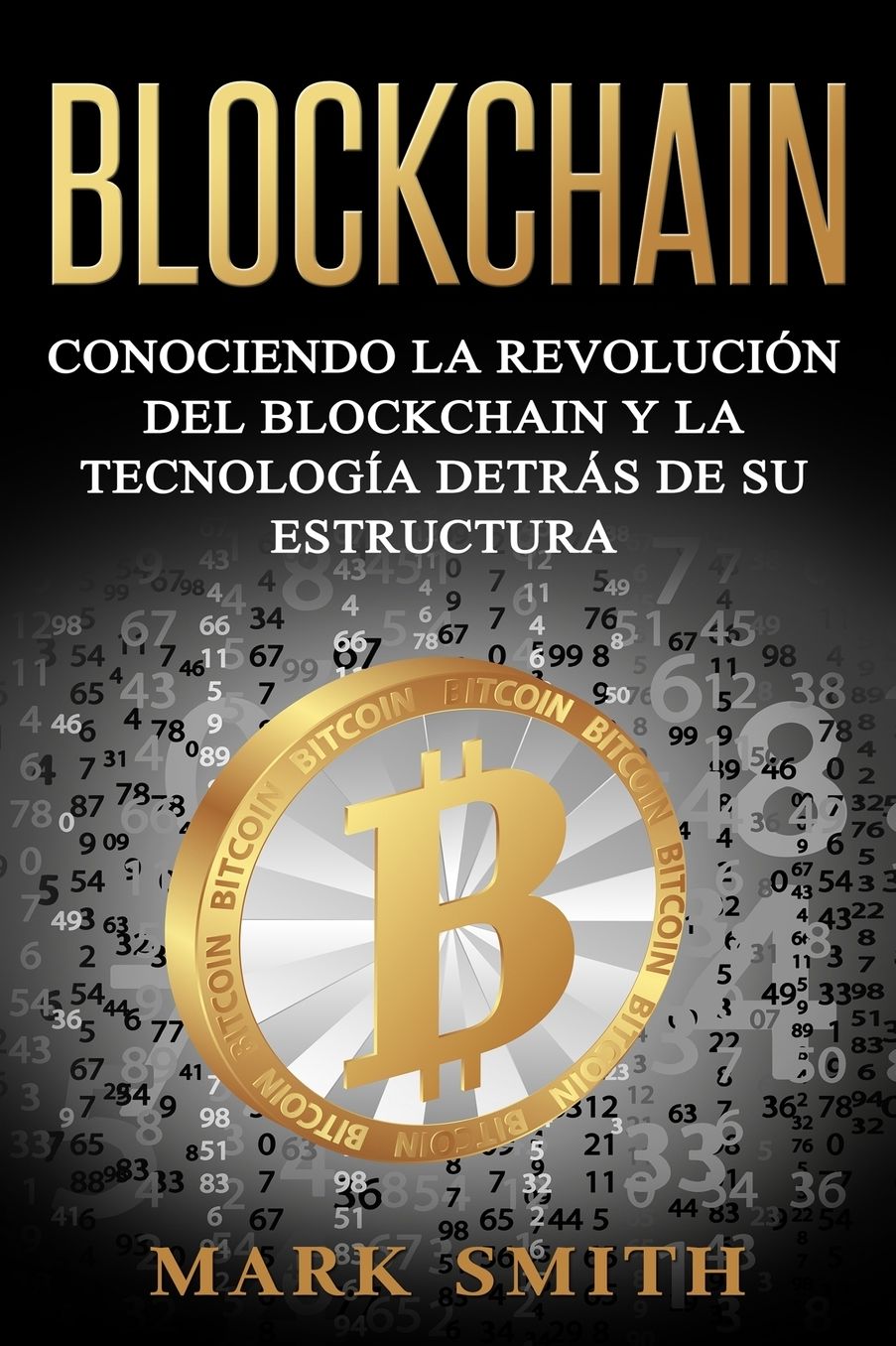 Blockchain: Conociendo la Revoluciï¿½n del Blockchain y la Tecnologï¿½a detrï¿½s de su Estructura (Libro en Espaï¿½ol/Blockchain Book Spanish Version)