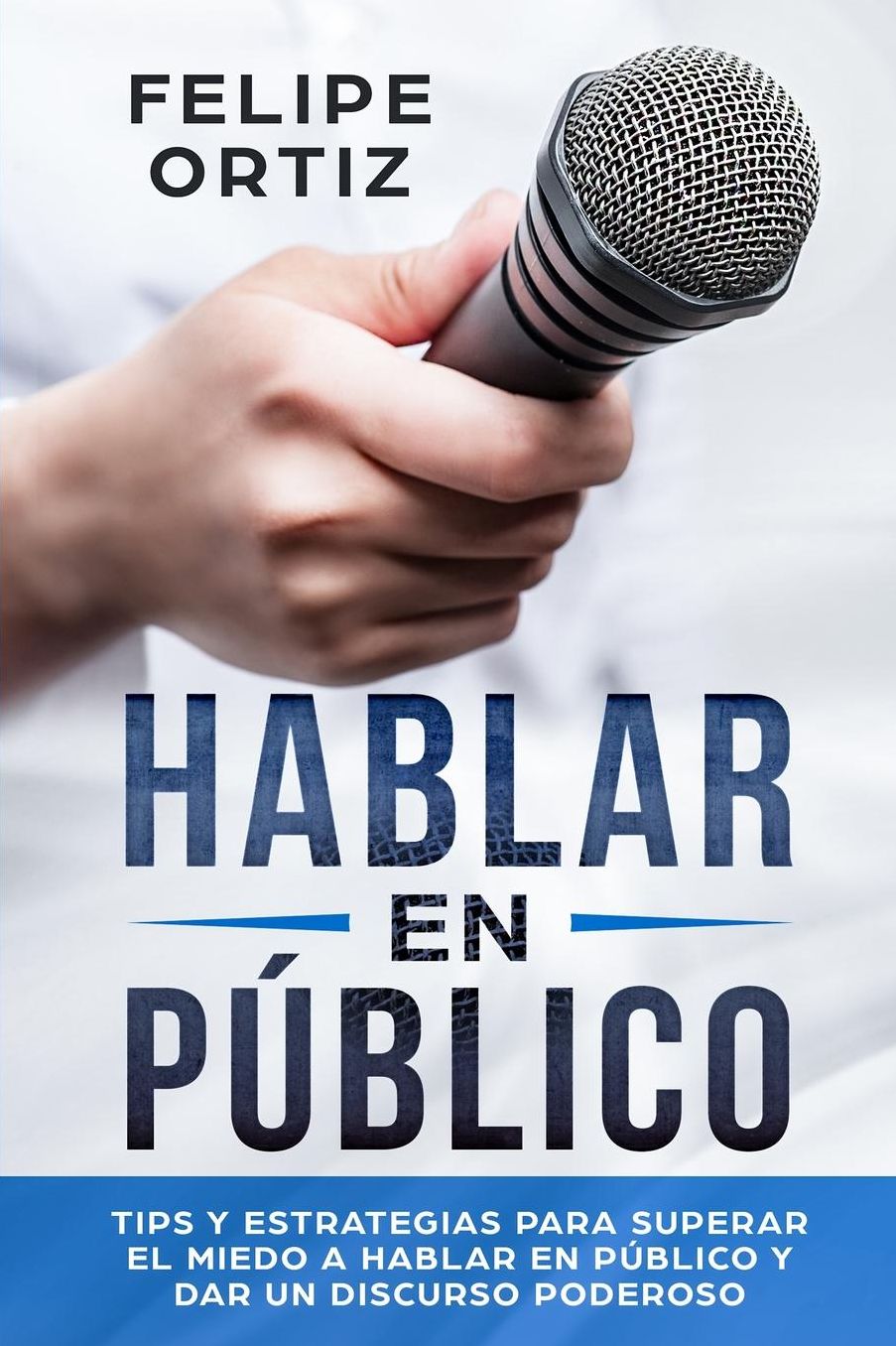Hablar en Pï¿½blico: Tips y Estrategias para Superar el Miedo a Hablar en Pï¿½blico y Dar un Discurso Poderoso (Public speaking spanish version)