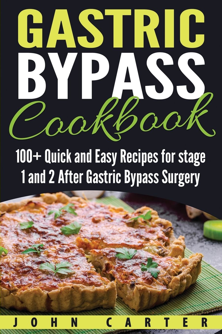 Gastric Bypass Cookbook: 100+ Quick and Easy Recipes for stage 1 and 2 After Gastric Bypass Surgery
