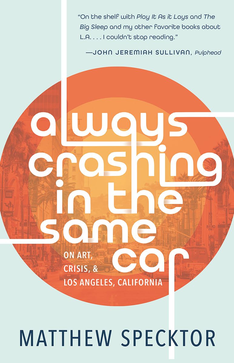 Always Crashing in the Same Car: On Art, Crisis, and Los Angeles, California