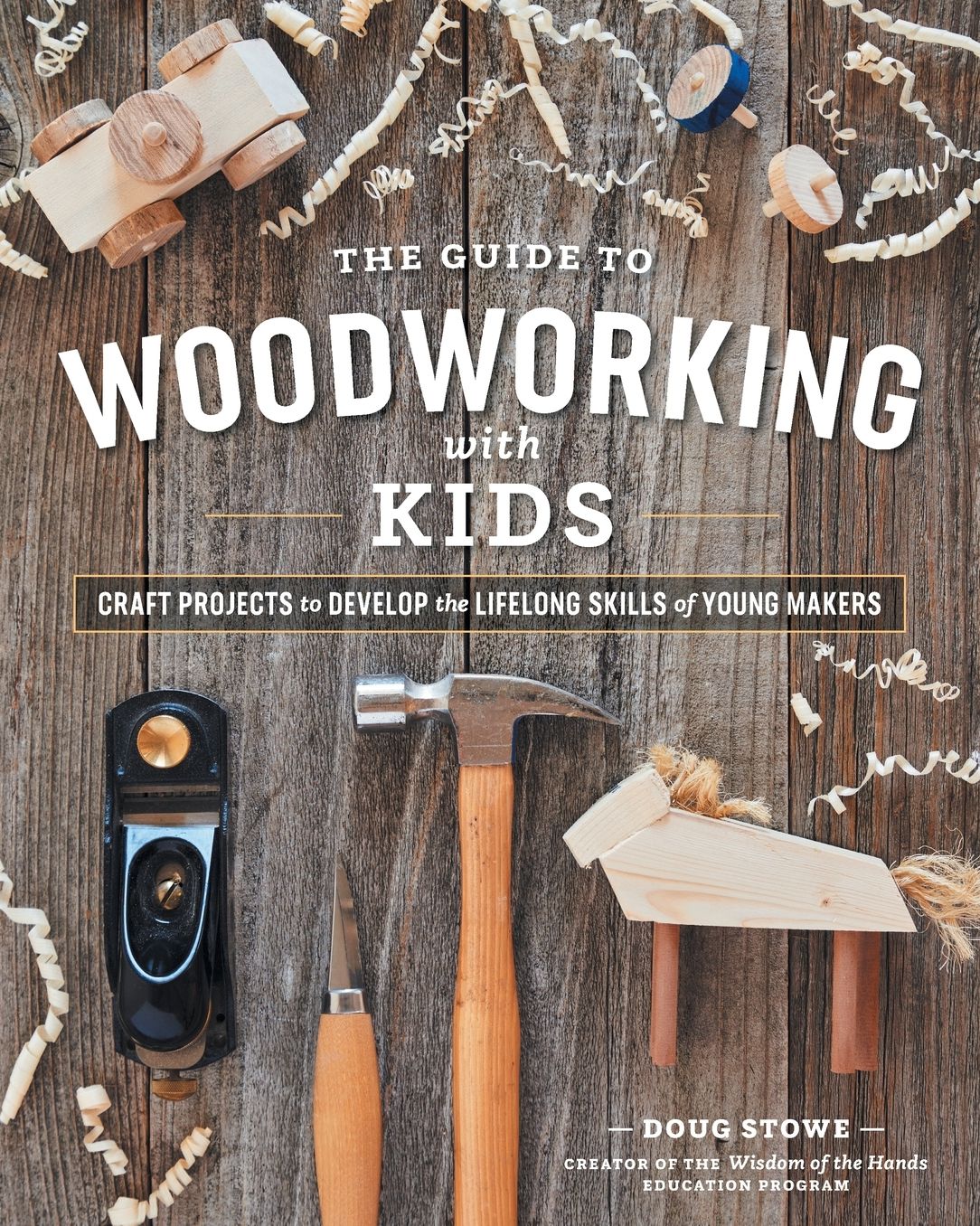 The the Guide to Woodworking With Kids : 15 Craft Projects to Develop the Lifelong Skills of Young Makers