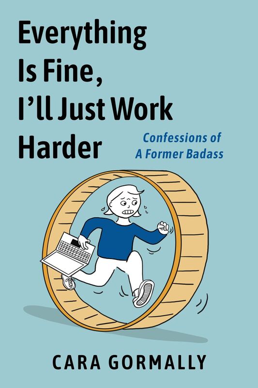 Everything is Fine, I'll Just Work Harder: Confessions of a Former Badass