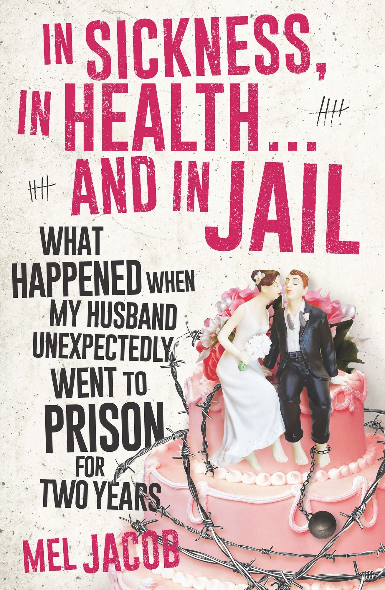 In Sickness, in Health . . . and in Jail: What Happened When My Husband Unexpectedly Went to Prison for Two Years