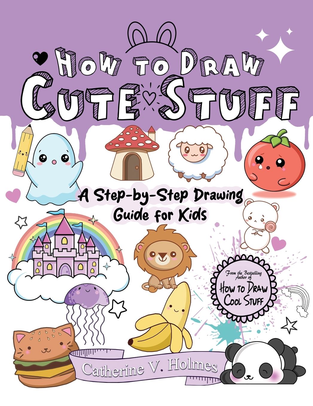 How to Draw Cute Stuff: A Step-by-Step Drawing Guide for Kids