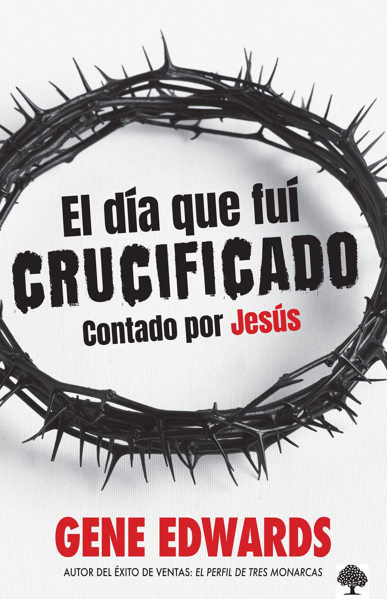 El dia que fui crucificado: Contado por Jesús / The Day I Was Crucified: As Told by Christ Himself