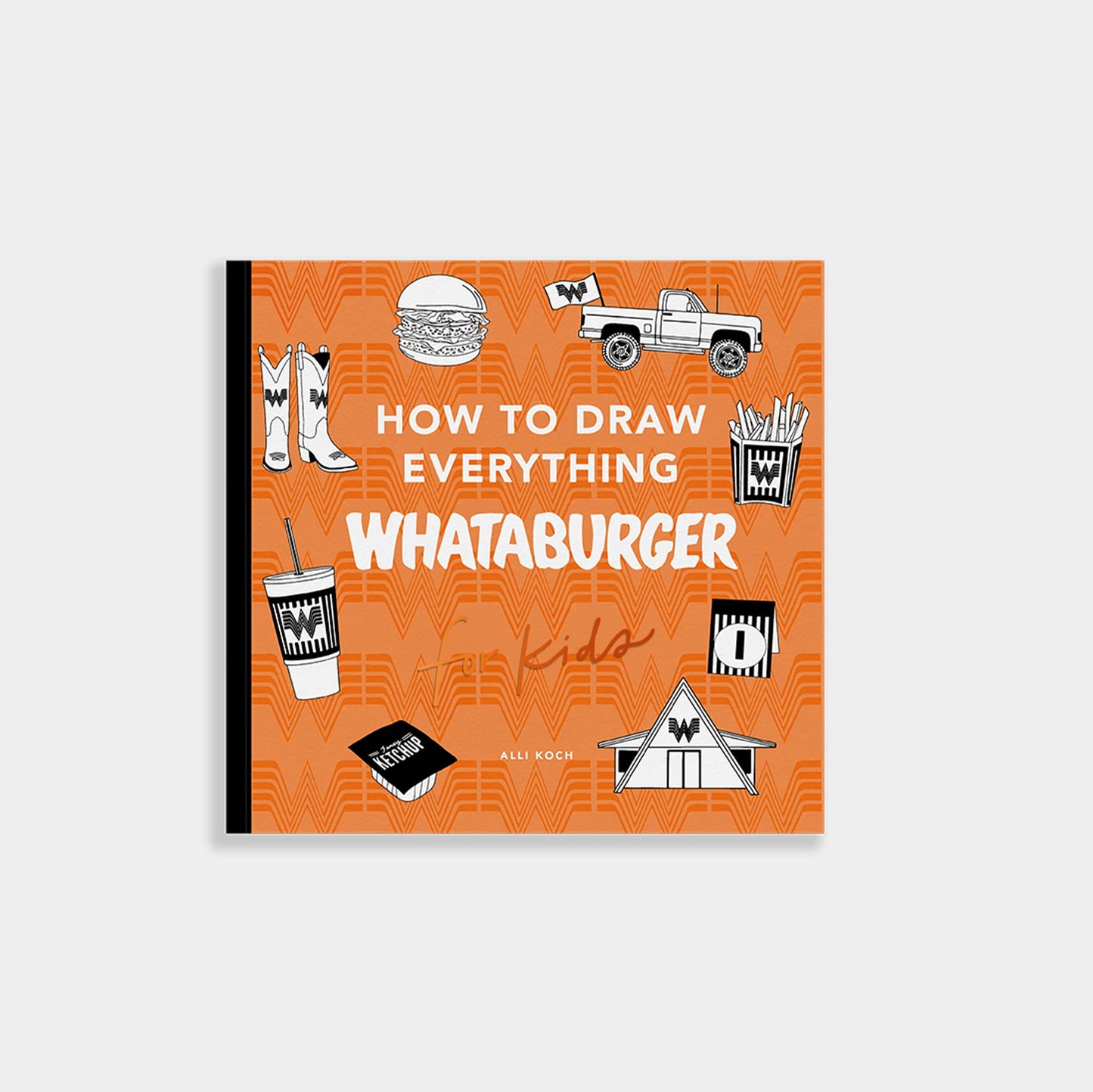 How to Draw Everything Whataburger: Learn to Draw with 35+ Whataburger Food, Drink, and Fun Activities