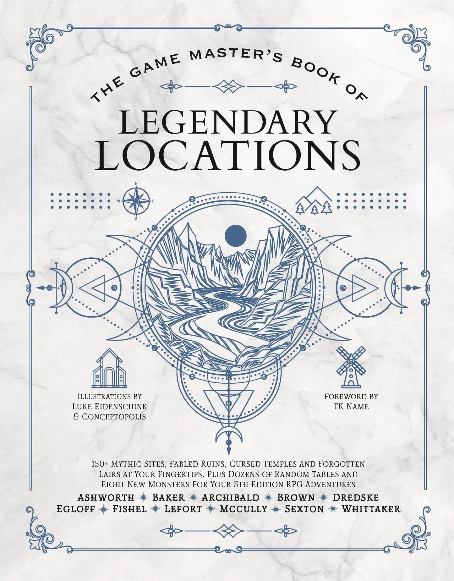 The Game Master's Book of Legendary Locations: 150+ mythic sites, fables ruins, cursed temples and forgotten lairs, plus dozens of random tables, BBEGs, factions, maps and more for your 5th edition RPG adventures