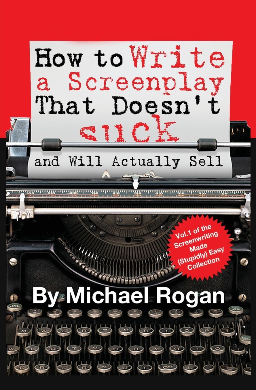 How to Write a Screenplay That Doesn't Suck (and Will Actually Sell)