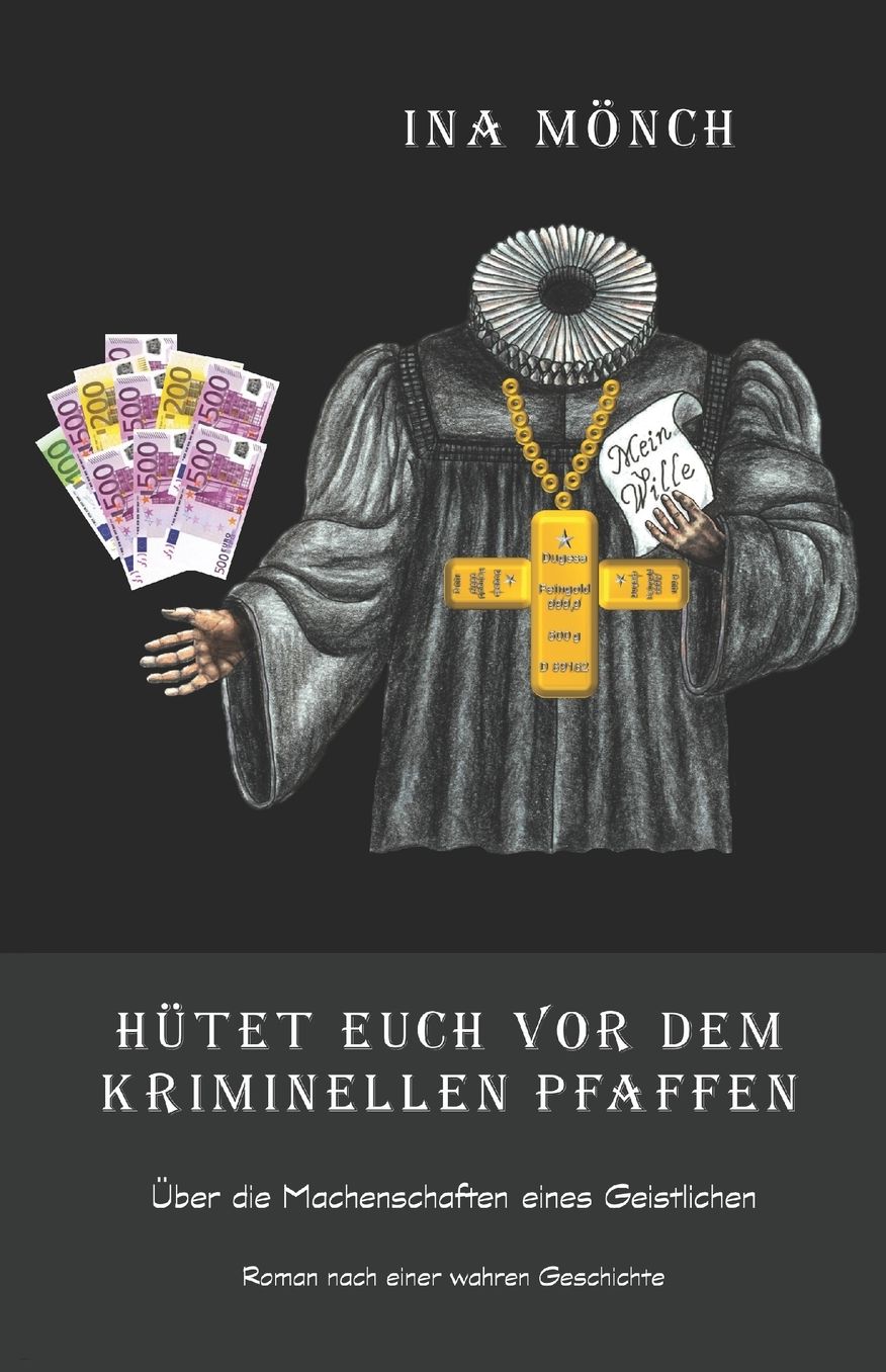 HÃ¼tet Euch vor dem kriminellen Pfaffen: Ã¿ber die Machenschaften eines Geistlichen