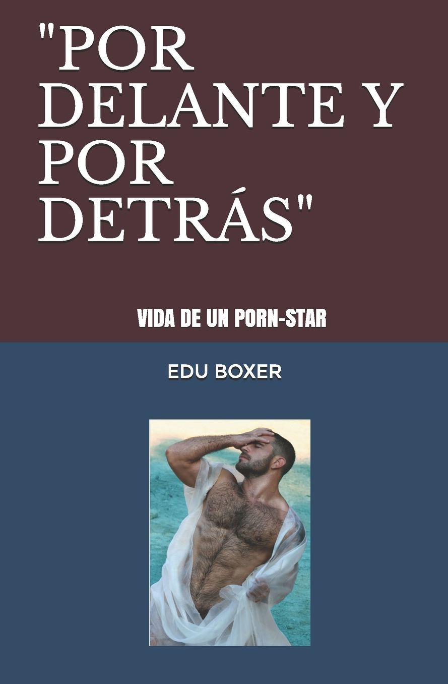 Por Delante y Por Detras: Vida de Un Pornostar