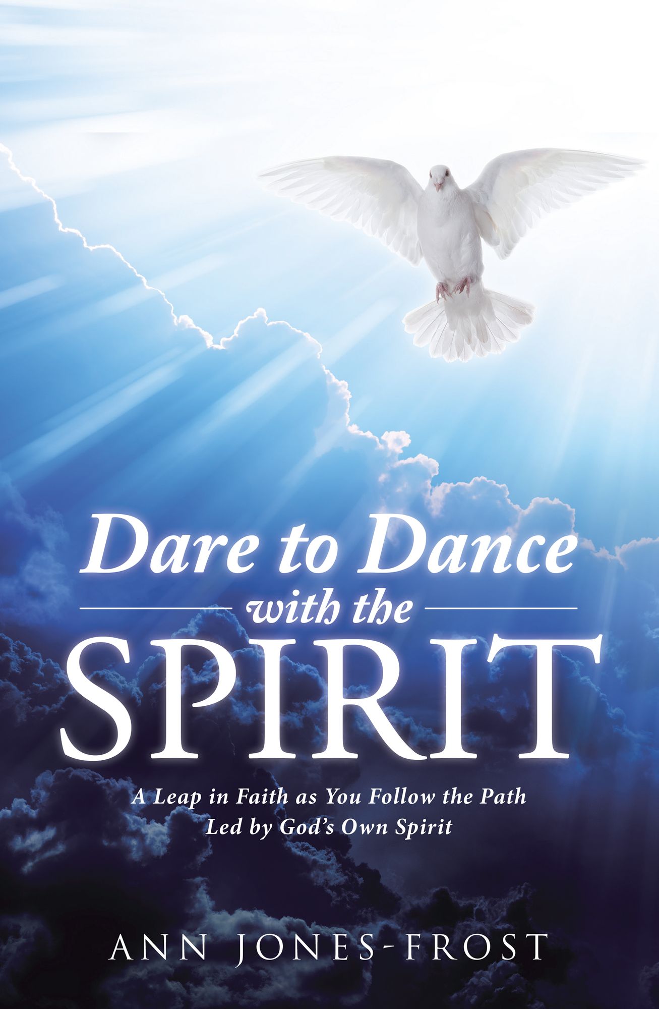 Dare to Dance with the Spirit: A Leap in Faith as You Follow the Path Led by God'S Own Spirit