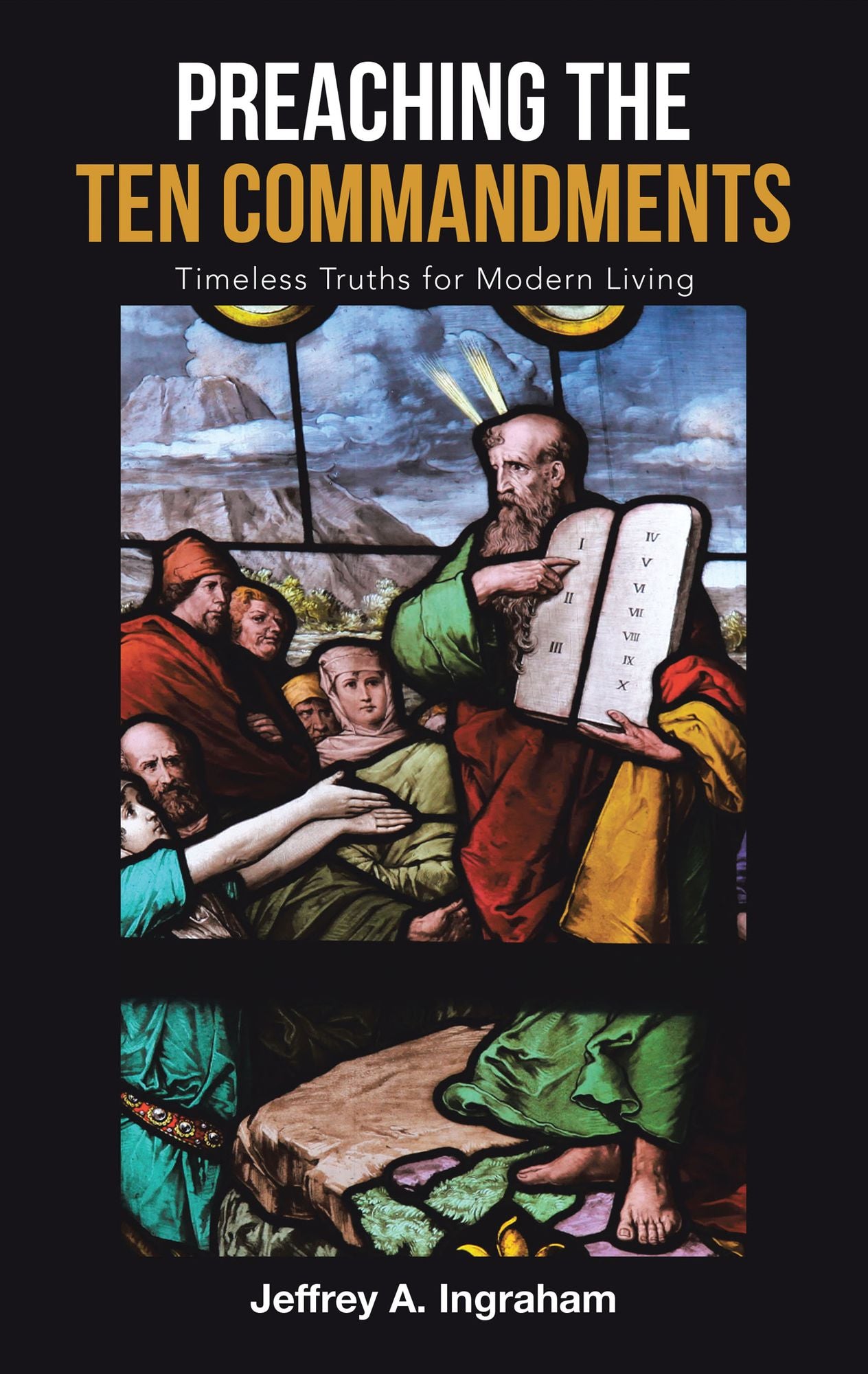 Preaching the Ten Commandments: Timeless Truths for Modern Living