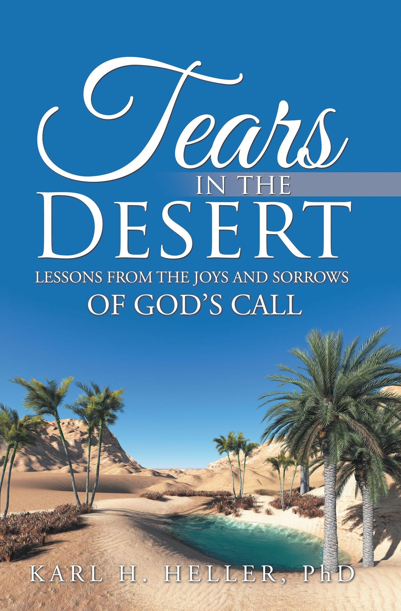 Tears in the Desert: Lessons from the Joys and Sorrows of God's Call