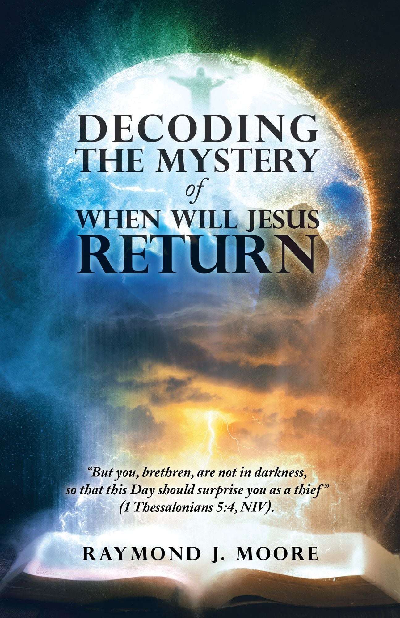 Decoding the Mystery of When Will Jesus Return: "But You, Brethren, Are Not in Darkness, so That This Day Should Surprise You as a Thief" (1 Thessalonians 5:4, Niv).