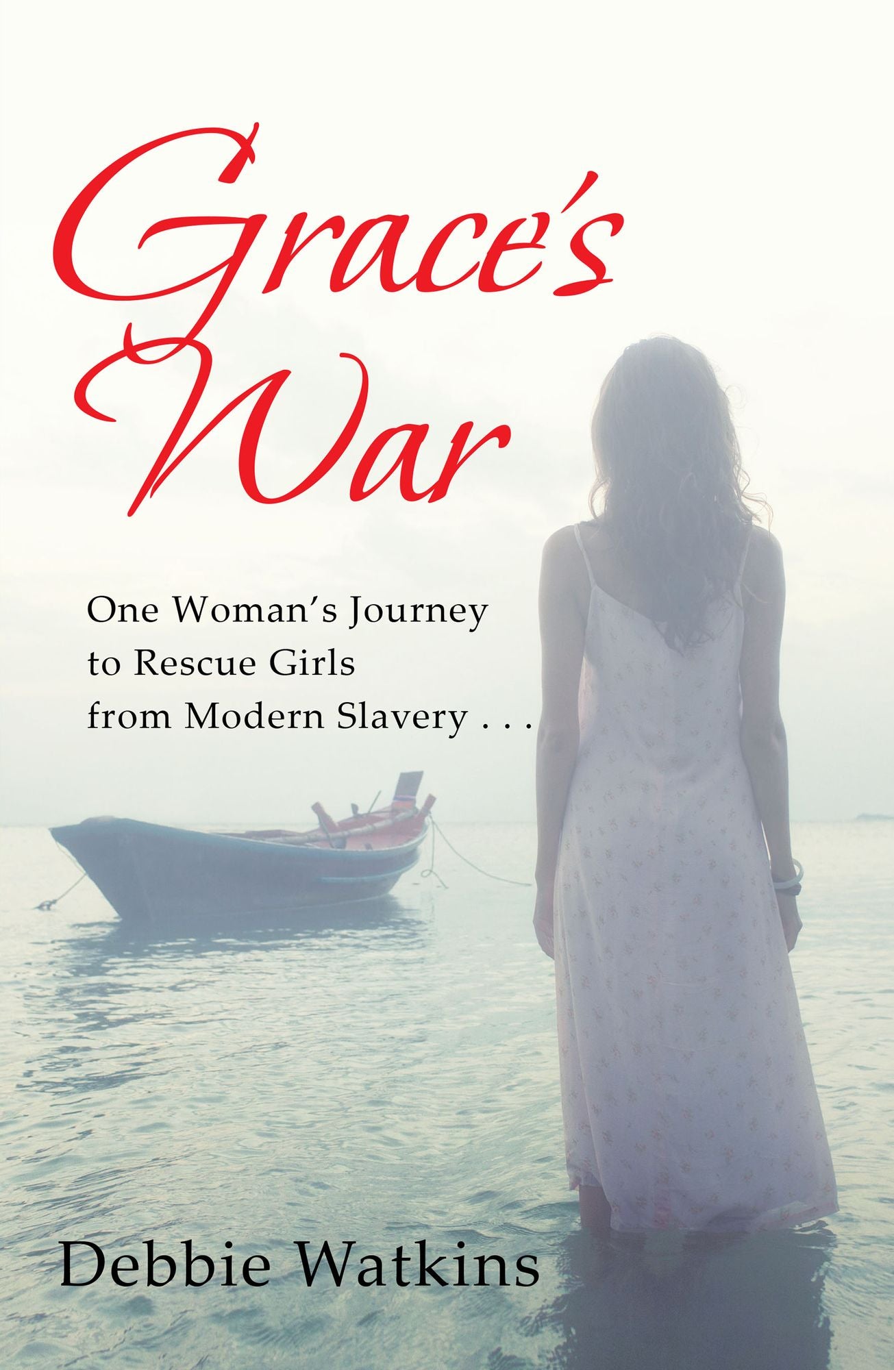 Grace's War: One Woman'S Journey to Rescue Girls from Modern Slavery . . .