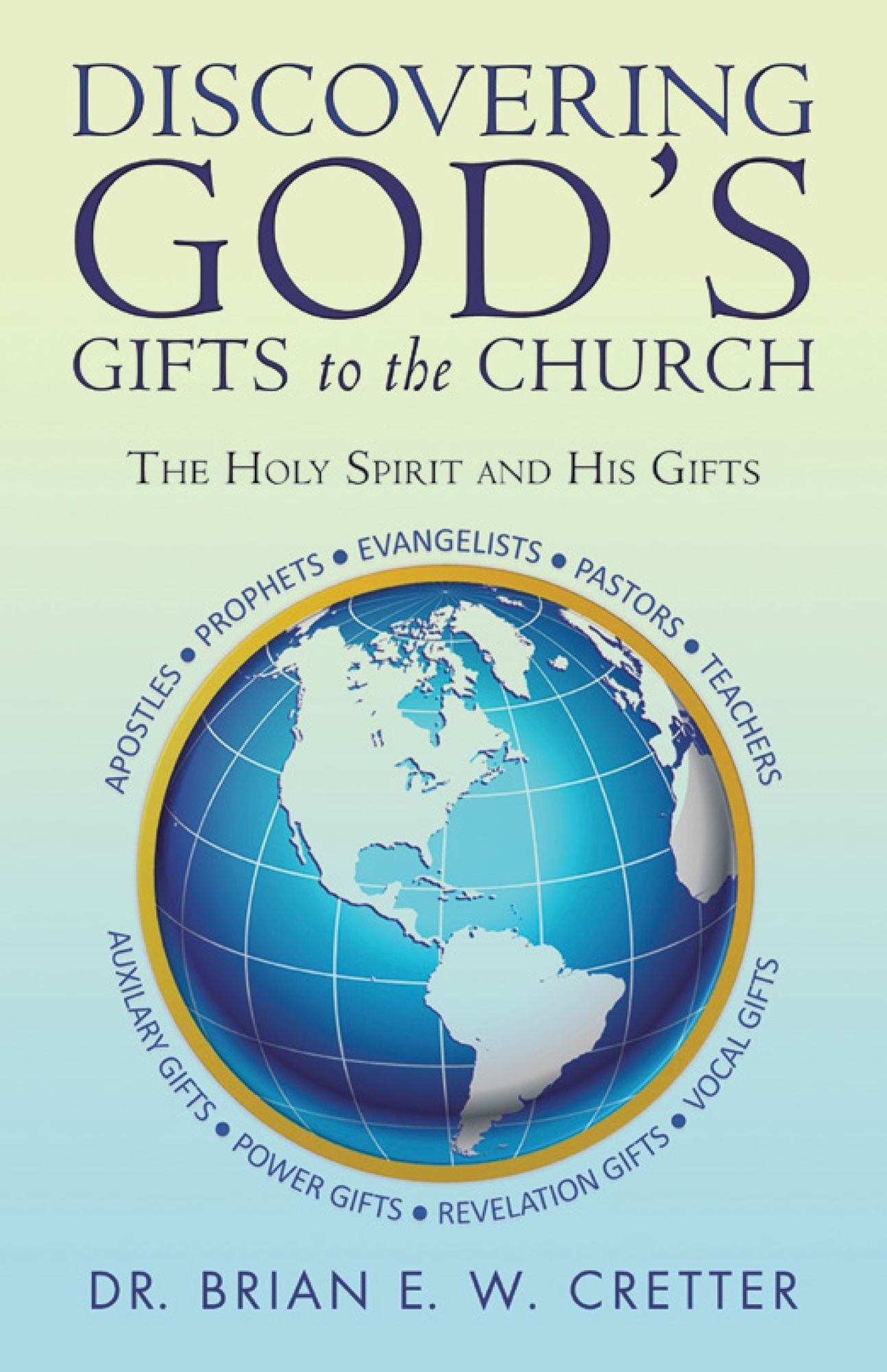 Discovering God'S Gifts to the Church: The Holy Spirit and His Gifts