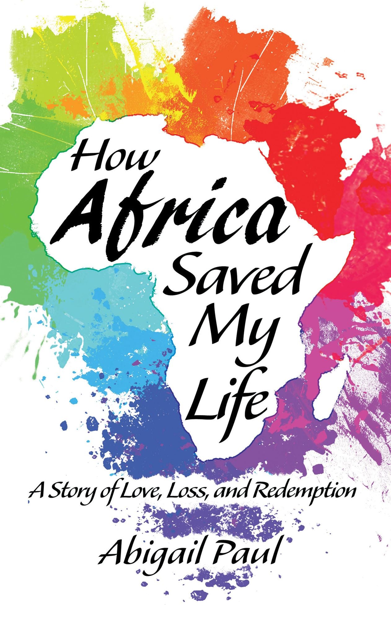 How Africa Saved My Life: A Story of Love, Loss, and Redemption