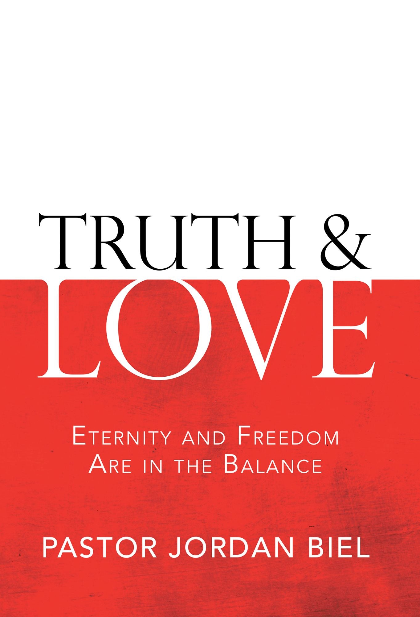 Truth & Love: Eternity and Freedom Are in the Balance