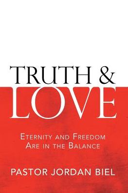 Truth & Love: Eternity and Freedom Are in the Balance