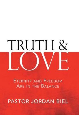 Truth & Love: Eternity and Freedom Are in the Balance