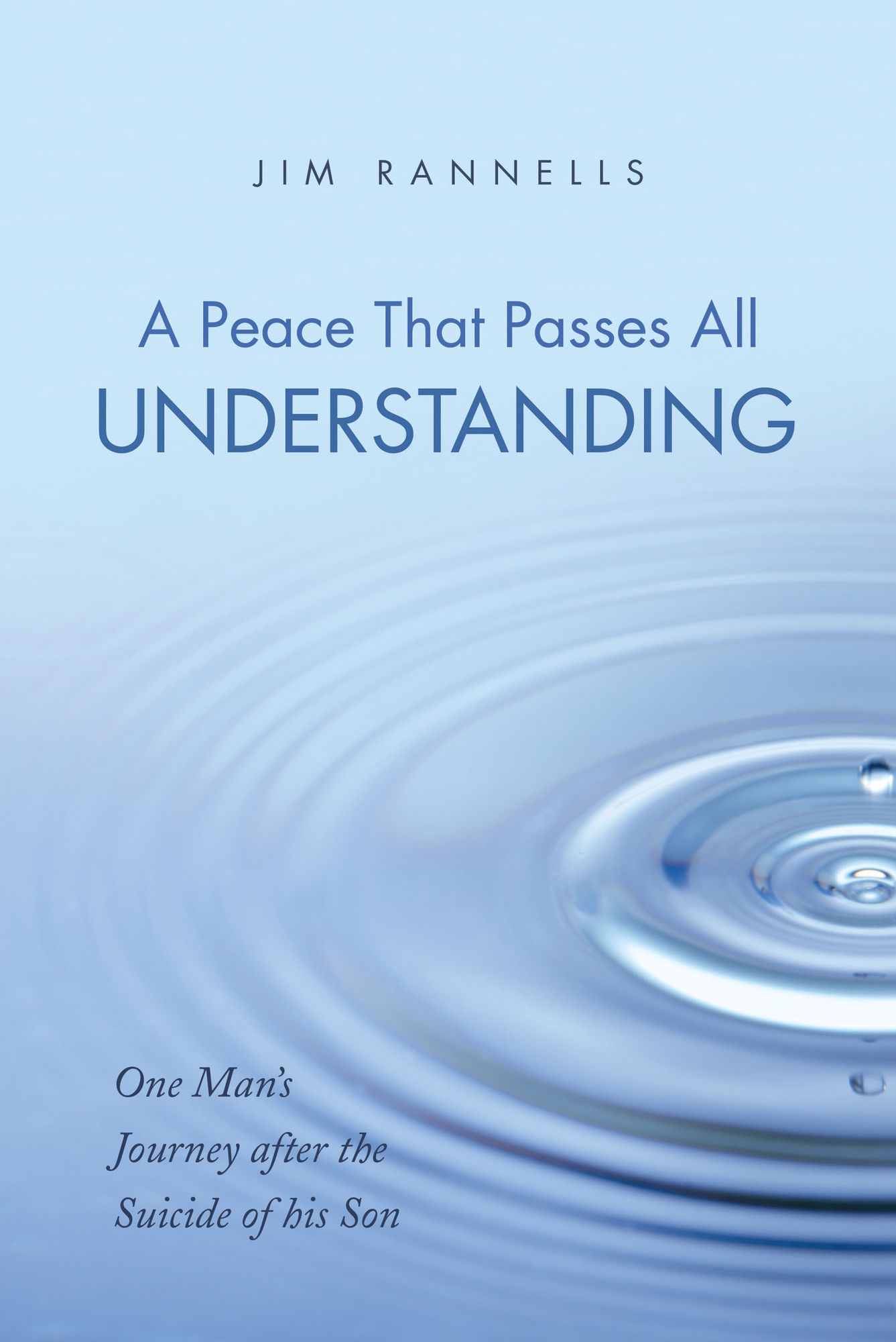 A Peace That Passes All Understanding: One Man'S Journey After the Suicide of His Son