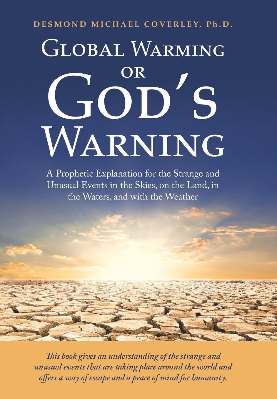 Global Warming or God's Warning: A Prophetic Explanation for the Strange and Unusual Events in the Skies, on the Land, in the Waters, and with the Wea