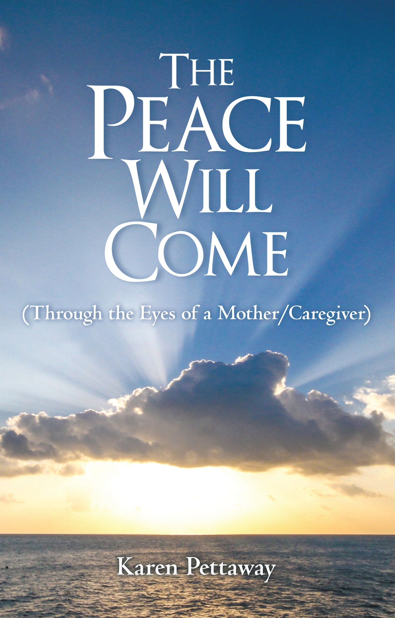 The Peace Will Come: (Through the Eyes of a Mother/Caregiver)